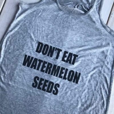 Ladies Tank Top - Don't Eat Watermelon Seeds