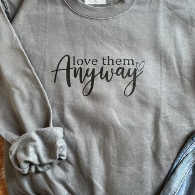 Ladies Crew Neck Sweatshirt - love them anyway