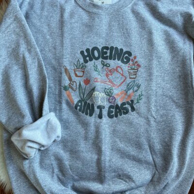Ladies Crew Neck Sweatshirt - Hoeing Aint Easy