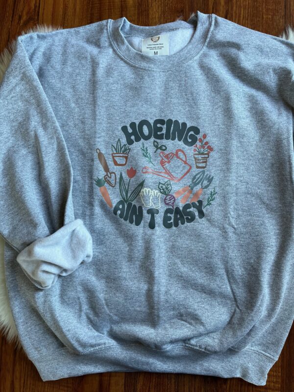 Ladies Crew Neck Sweatshirt - Hoeing Aint Easy