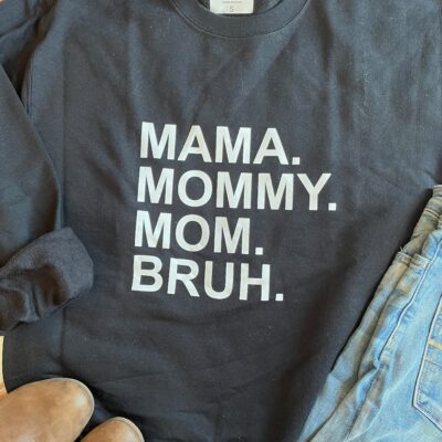 Ladies Crew Neck Sweatshirt - Mama. Mommy. Mom. BRUH.