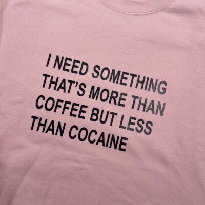 Ladies Crew Neck Sweatshirt - less than cocaine